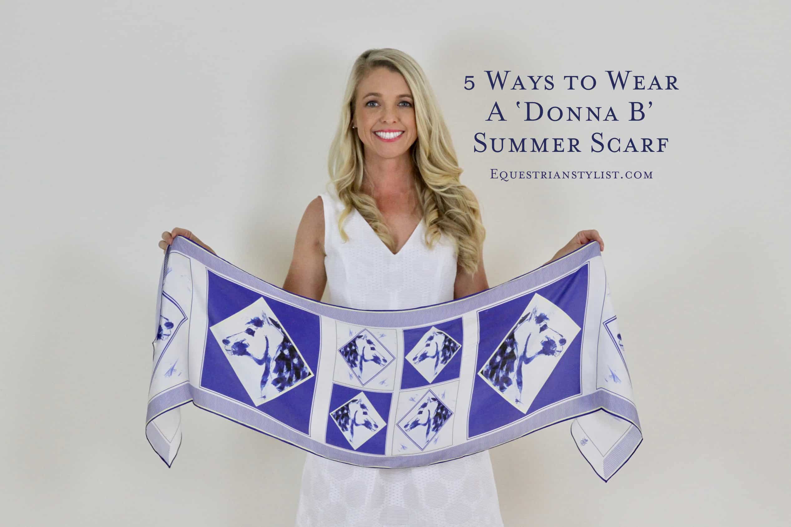 5 Ways To Wear A ‘Donna B’ Summer Equestrian Scarf